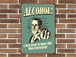 Alcohol I Only Drink Metal Sign