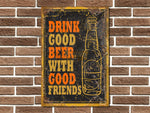Drink Good Beer with Good Friends Metal Sign